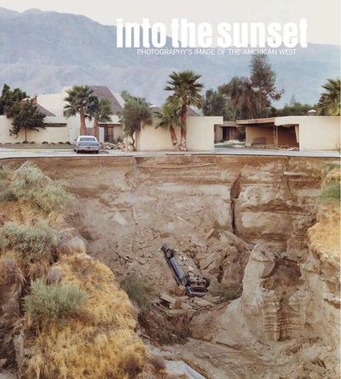 Into the Sunset: Photography's Image of the American West - 