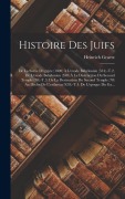 Cover-Bild zum Titel 'Histoire Des Juifs: De La Sortie D'egypte (1400) À L'exode Babylonien (534).-T.2. De L'exode Babylonien (538) À La Destruction Du Second T' von 'Heinrich Graetz'