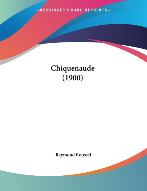 Chiquenaude (1900) - Raymond Roussel