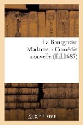 Cover-Bild zum Titel 'La Bourgeoise Madame. - Comédie Nouvelle' von 'Matthieu Chappuis'