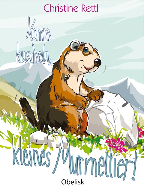 Komm kuscheln, kleines Murmeltier! - Christine Rettl