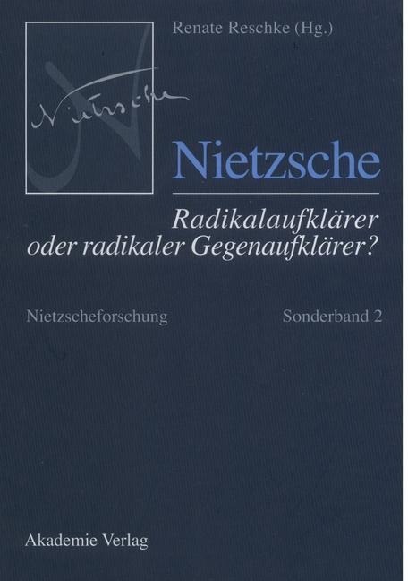 Nietzsche - Radikalaufklärer oder radikaler Gegenaufklärer? - 