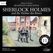 Cover-Bild zum Titel 'Sherlock Holmes und die Töchter des Bösen (Die neuen Abenteuer, Folge 11)' von 'Arthur Conan Doyle, William K. Stewart'