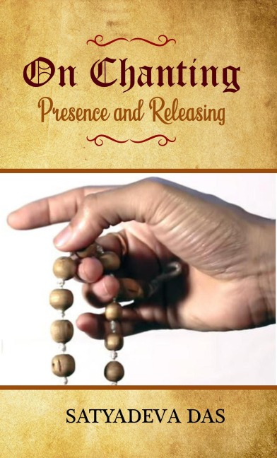 On Chanting, Presence and Releasing - Satyadeva Das