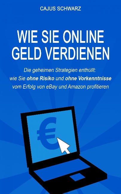 Wie Sie online Geld verdienen - Cajus Schwarz