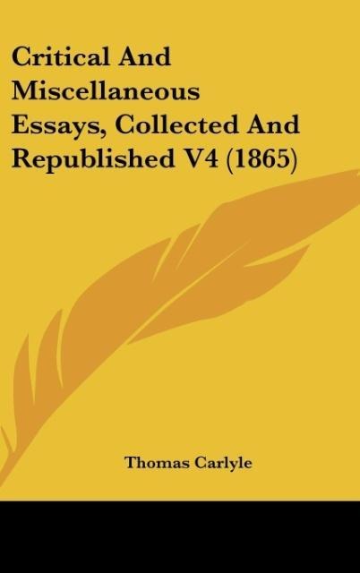 Critical And Miscellaneous Essays, Collected And Republished V4 (1865) - Thomas Carlyle