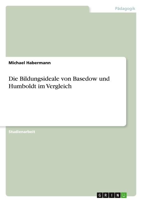 Die Bildungsideale von Basedow und Humboldt im Vergleich - Michael Habermann