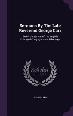 Sermons By The Late Reverend George Carr - George Carr