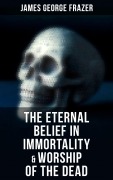 Cover-Bild zum Titel 'The Eternal Belief in Immortality & Worship of the Dead' von 'James George Frazer'