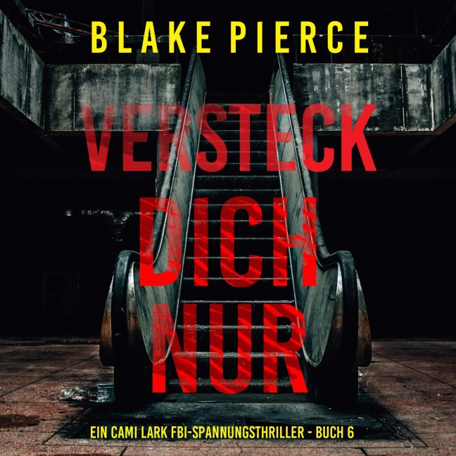Versteck dich nur (Ein Cami Lark FBI-Spannungsthriller - Buch 6) - Blake Pierce