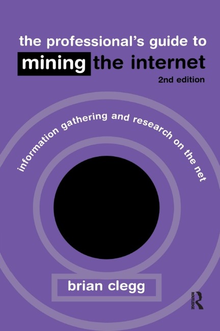 The Professional's Guide to Mining the Internet - Brian Clegg