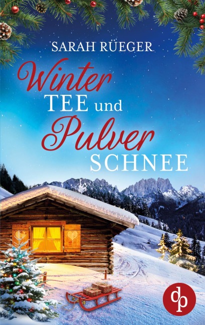 Wintertee und Pulverschnee | Eine romantische Winter Feelgood Romance - Sarah Rüeger