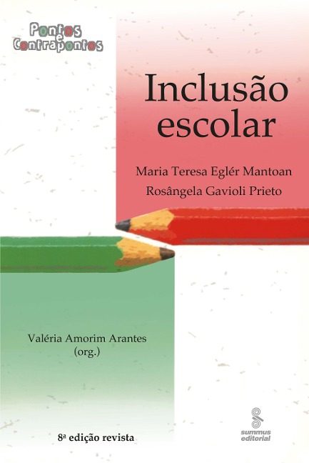 Inclusão escolar: pontos e contrapontos - Maria Teresa Eglér Mantoan, Rosângela Gavioli Prieto, Valéria Amorim Arantes