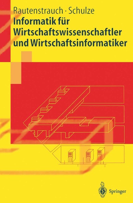 Informatik für Wirtschaftswissenschaftler und Wirtschaftsinformatiker - Claus Rautenstrauch, Thomas Schulze