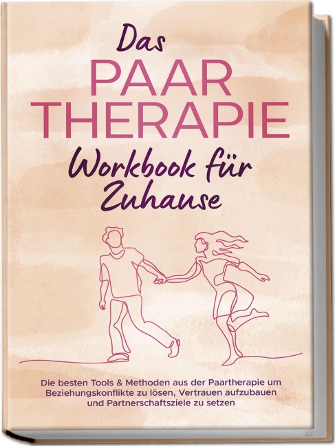 Das Paartherapie Workbook für Zuhause: Die besten Tools & Methoden aus der Paartherapie um Beziehungskonflikte zu lösen, Vertrauen aufzubauen und Partnerschaftsziele zu setzen - inkl. Sexualtherapie - Alexandra Wagner