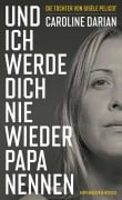 Und ich werde dich nie wieder Papa nennen - Caroline Darian