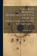 L'uso Dello Strumento Geometrico Detto La Tavoletta Pretoriana Proposto, Ed Ampliato... - Angelo Maria Ceneri