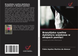 Cover-Bild zum Titel 'Brazylijska cywilna dyktatura wojskowa w okopach pami¿ci' von 'Fábio Aquiles Martins de Alencar'