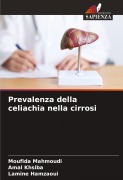 Cover-Bild zum Titel 'Prevalenza della celiachia nella cirrosi' von 'Moufida Mahmoudi, Amal Khsiba, Lamine Hamzaoui'