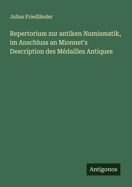 Repertorium zur antiken Numismatik, im Anschluss an Mionnet's Description des Médailles Antiques - Julius Friedländer