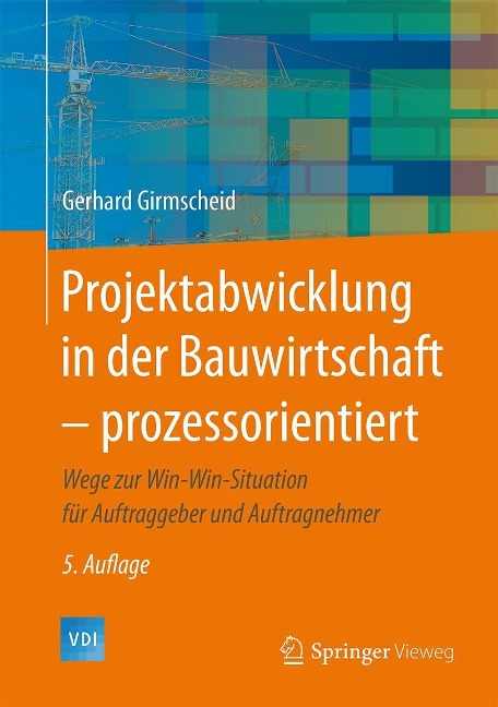 Projektabwicklung in der Bauwirtschaft - prozessorientiert - Gerhard Girmscheid