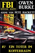 Cover-Bild zum Titel 'FBI Special Agent Owen Burke 7: Ein Toter im Kofferraum' von 'Pete Hackett'