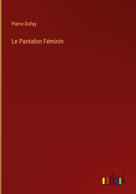 Le Pantalon Féminin - Pierre Dufay