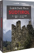 Lost & Dark Places Südtirol - Wilfried Bahnmüller, Lisa Bahnmüller