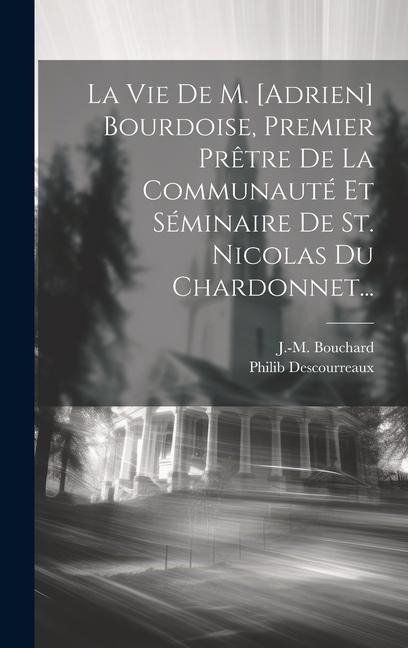 La Vie De M. [adrien] Bourdoise, Premier Prêtre De La Communauté Et Séminaire De St. Nicolas Du Chardonnet... - Philib Descourreaux
