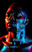 Cover-Bild zum Titel 'Stop Using HIV as a Weapon!' von 'Leeann'