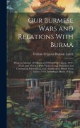 Cover-Bild zum Titel 'Our Burmese Wars and Relations With Burma: Being an Abstract of Military and Political Operations, 1824-25-26, and 1852-53, With Various Local, Statis' von 'William Ferguson Beatson Laurie'