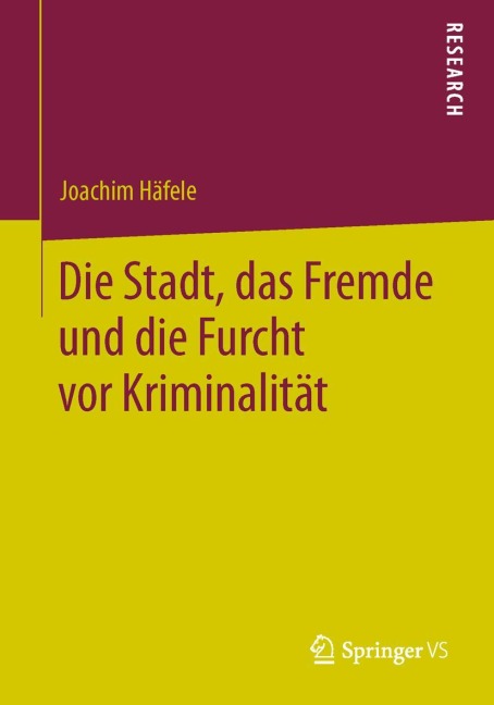 Die Stadt, das Fremde und die Furcht vor Kriminalität - Joachim Häfele