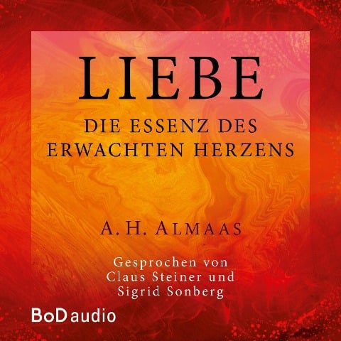 Liebe - Die Essenz des erwachten Herzens - A. H. Almaas