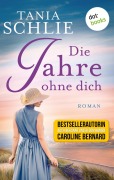 Cover-Bild zum Titel 'Die Jahre ohne dich' von 'Tania Schlie auch bekannt als SPIEGEL-Bestseller-Autorin Caroline Bernard'