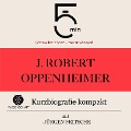J. Robert Oppenheimer: Kurzbiografie kompakt - Jürgen Fritsche, Minuten, Minuten Biografien