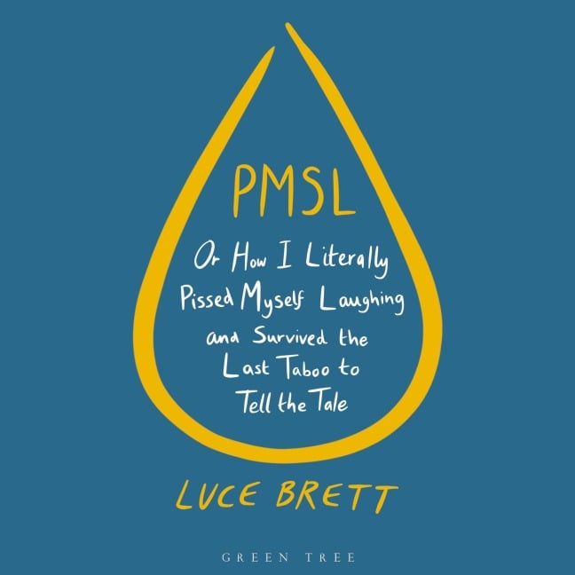 PMSL: Or How I Literally Pissed Myself Laughing and Survived the Last Taboo to Tell the Tale - Luce Brett