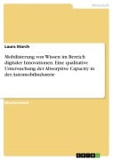 Mobilisierung von Wissen im Bereich digitaler Innovationen. Eine qualitative Untersuchung der Absorptive Capacity in der Automobilindustrie - Laura Storch