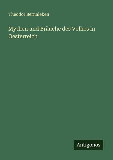 Mythen und Bräuche des Volkes in Oesterreich - Theodor Bernaleken