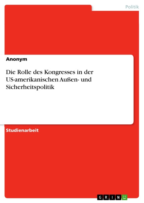 Die Rolle des Kongresses in der US-amerikanischen Außen- und Sicherheitspolitik - 