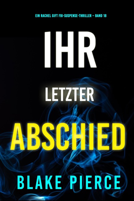 Ihr letzter Abschied (Ein Rachel Gift FBI-Suspense-Thriller - Band 18) - Blake Pierce