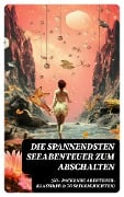 Die spannendsten Seeabenteuer zum Abschalten (50+ Packende Abenteuer-Klassiker & 70 Seegeschichten) - Jules Verne, Jonathan Swift, Pierre Loti, Daniel Defoe, Alexandre Dumas