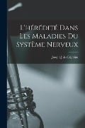 L'hérédité dans les maladies du système nerveux - 