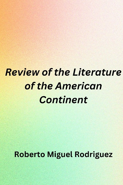 Review of the Literature of the American Continent - Roberto Miguel Rodriguez