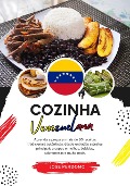 Cozinha Venezuelana: Aprenda a Preparar mais de 60 Receitas Tradicionais Autênticas, Entradas, Pratos de Massa, Sopas, Molhos, Bebidas, Sobremesas e Muito mais (Sabores do mundo: Uma Viagem Culinária) - Jose Perdomo
