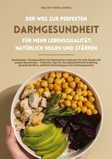 Der Weg zur perfekten Darmgesundheit für mehr Lebensqualität: Natürlich heilen und stärken (Darmkompass: Darmgesundheit und Immunsystem verbessern für mehr Energie und weniger Beschwerden ...) - Healthy Food Lounge