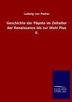 Geschichte der Päpste im Zeitalter der Renaissance bis zur Wahl Pius II. - Ludwig Von Pastor