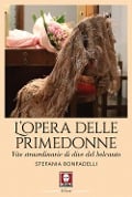 Cover-Bild zum Titel 'L' opera delle primedonne. Vite straordinarie di dive del belcanto' von 'Stefania Bonfadelli'