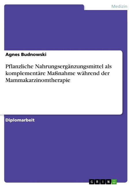 Pflanzliche Nahrungsergänzungsmittel als komplementäre Maßnahme während der Mammakarzinomtherapie - Agnes Budnowski