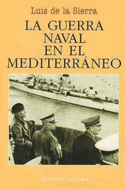 La guerra naval en el Mediterráneo (1940-1943) - Luis De La Sierra