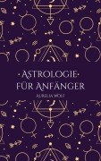 Astrologie für Anfänger - Aurelia Wolf